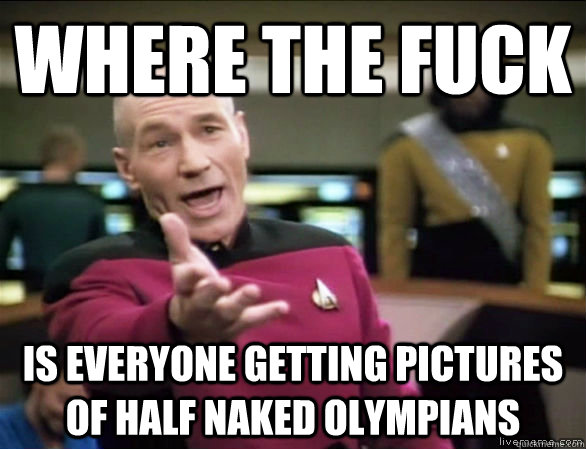 Where the fuck is everyone getting pictures of half naked olympians  Annoyed Picard HD