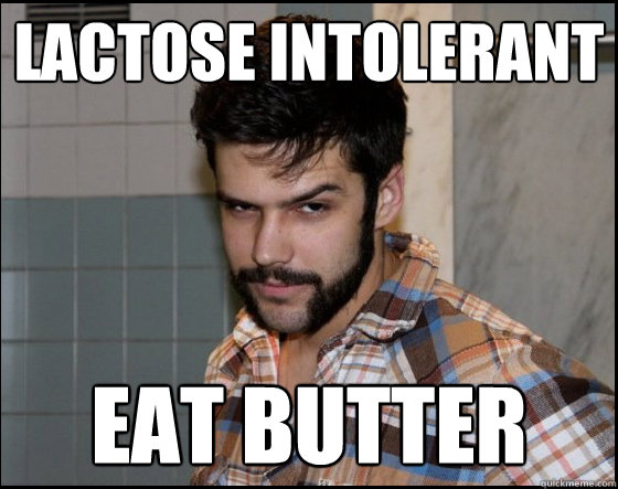 LActose intolerant eat butter  Josh