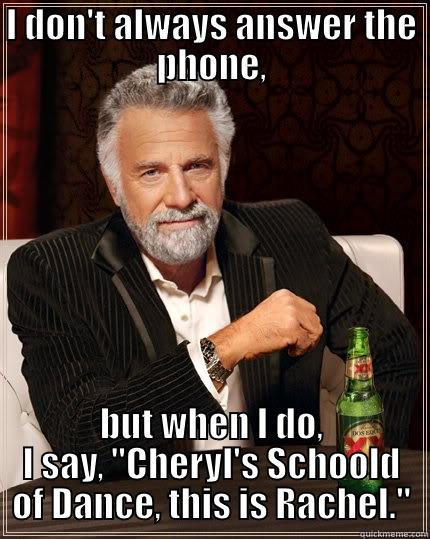 CSD Meme - I DON'T ALWAYS ANSWER THE PHONE, BUT WHEN I DO, I SAY, 