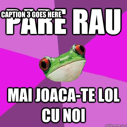 Pare rau  Mai joaca-te lol cu noi Caption 3 goes here - Pare rau  Mai joaca-te lol cu noi Caption 3 goes here  Foul Bachelorette Frog