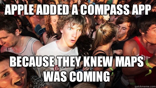 Apple added a Compass app Because they knew Maps was coming  Sudden Clarity Clarence