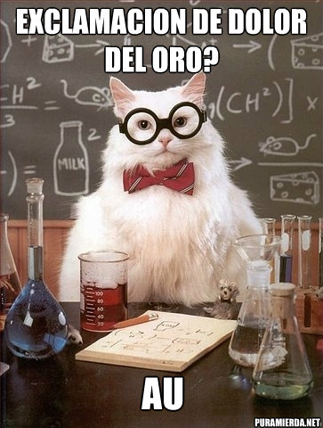 exclamacion de dolor del oro? au puramierda.net  Chemistry Cat