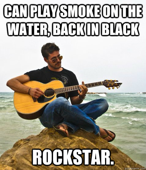 can play smoke on the water, back in black rockstar. - can play smoke on the water, back in black rockstar.  Douchebag Guitarist