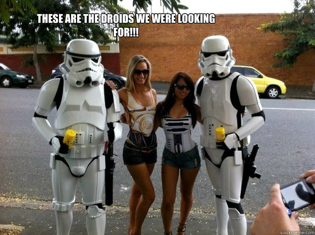 THESE ARE THE DROIDS WE WERE LOOKING FOR!!!  