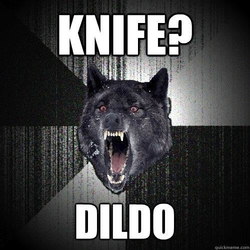 KNIFE? DILDO  Insanity Wolf