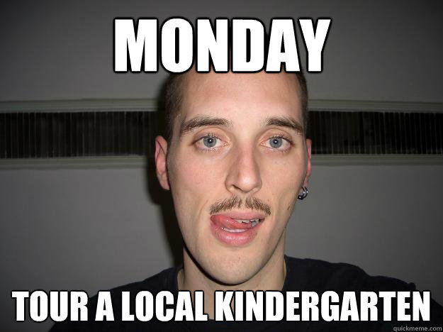 Monday tour a local kindergarten - Monday tour a local kindergarten  Creepy Chris