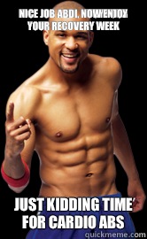 Nice job Abdi, now enjoy your recovery week  Just kidding time for cardio abs  insanity shaun t