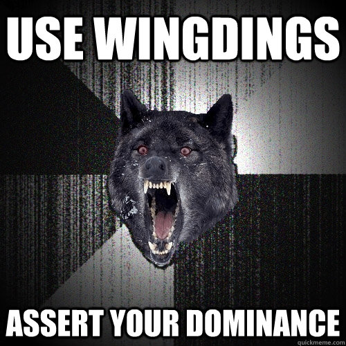 USE WINGDINGS ASSERT YOUR DOMINANCE  Insanity Wolf