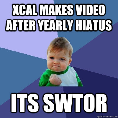 Xcal makes video after yearly hiatus Its SWTOR  Success Kid