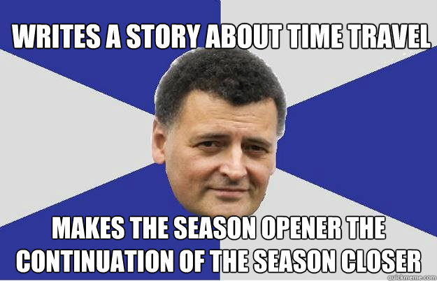 writes a story about time travel makes the season opener the continuation of the season closer - writes a story about time travel makes the season opener the continuation of the season closer  Troll Moffat