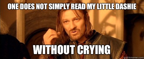 One does not simply read my little dashie Without crying  One Does Not Simply
