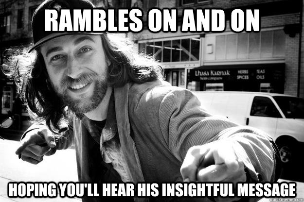 Rambles on and on Hoping you'll hear his insightful message - Rambles on and on Hoping you'll hear his insightful message  Honest Homeless Man