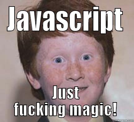 JAVASCRIPT JUST FUCKING MAGIC! Over Confident Ginger