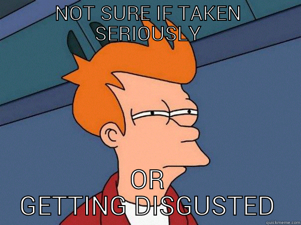 After many strange messages  - NOT SURE IF TAKEN SERIOUSLY OR GETTING DISGUSTED Futurama Fry
