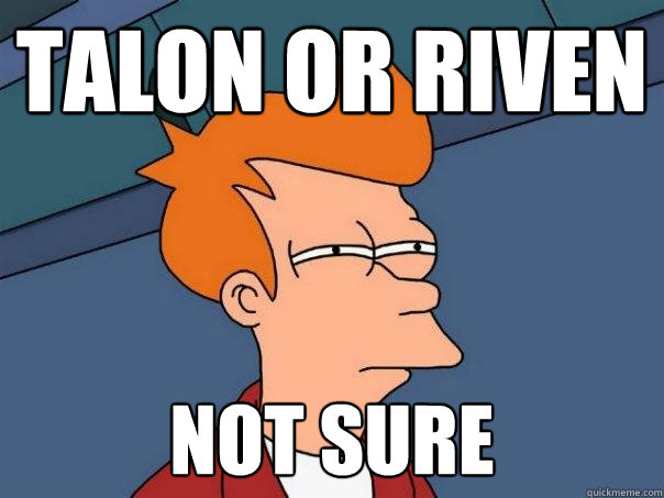 Talon OR Riven Not sure  Futurama Fry