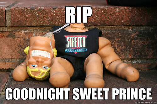 RIP Goodnight Sweet Prince  RIP Stretch