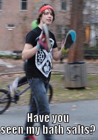  HAVE YOU SEEN MY BATH SALTS? Misc