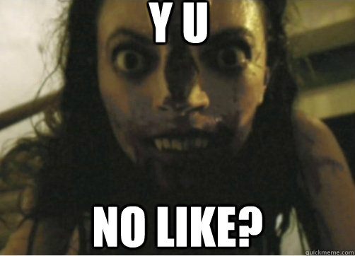 Y u No like?  