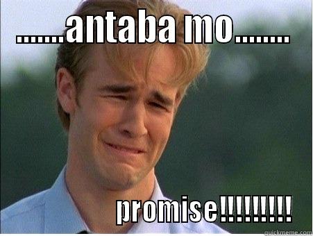 .......ANTABA MO........                     PROMISE!!!!!!!!! 1990s Problems