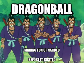Dragonball Making fun of naruto

before it existed - Dragonball Making fun of naruto

before it existed  murosaki brothers