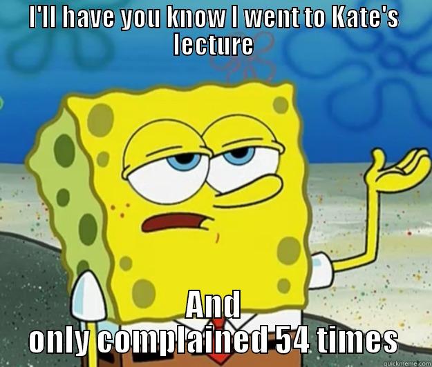 Engelse politiek - I'LL HAVE YOU KNOW I WENT TO KATE'S LECTURE AND ONLY COMPLAINED 54 TIMES Tough Spongebob
