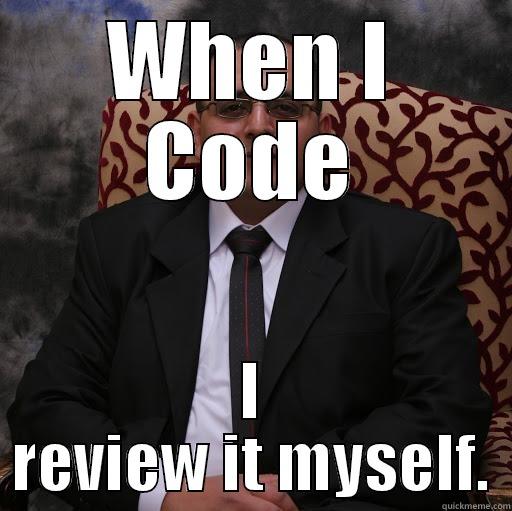 Code review myself - WHEN I CODE I REVIEW IT MYSELF. Misc