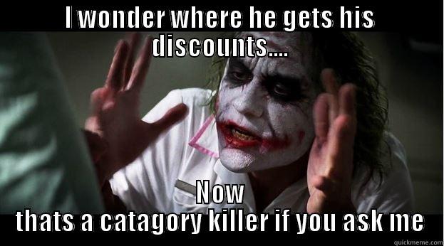 I WONDER WHERE HE GETS HIS DISCOUNTS.... NOW THAT'S A CATEGORY KILLER IF YOU ASK ME Joker Mind Loss