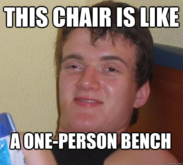 this chair is like a one-person bench - this chair is like a one-person bench  Misc