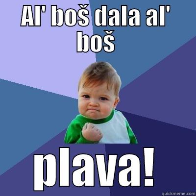 AL' BOŠ DALA AL' BOŠ PLAVA! Success Kid