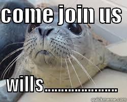 COME JOIN US  WILLS...................... Misc