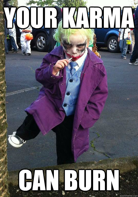 your karma Can burn  Joker kid