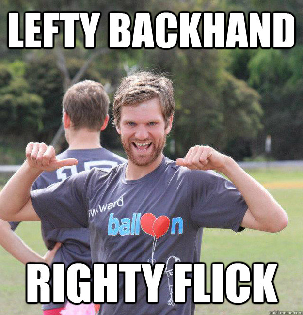 Lefty backhand Righty flick  Intermediate Male Ultimate Player