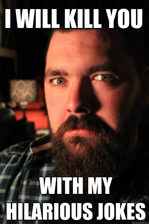 I will kill you with my hilarious jokes  Dating Site Murderer