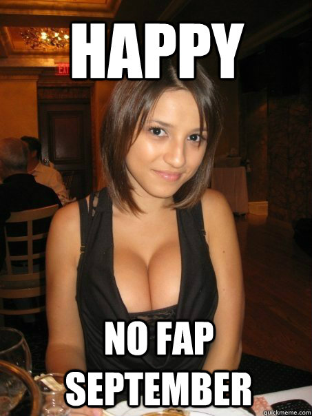 Happy No fap September  cant find boob girls meme