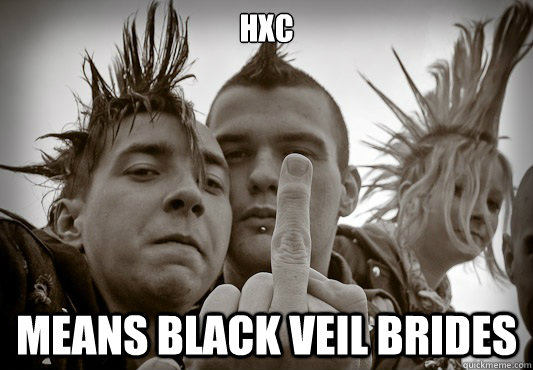 hxc means black veil brides  - hxc means black veil brides   Up Teh Punx