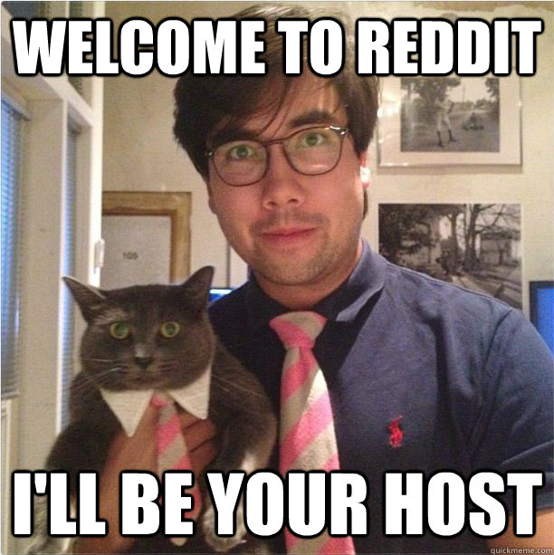Welcome to Reddit i'll be your host - Welcome to Reddit i'll be your host  Misc