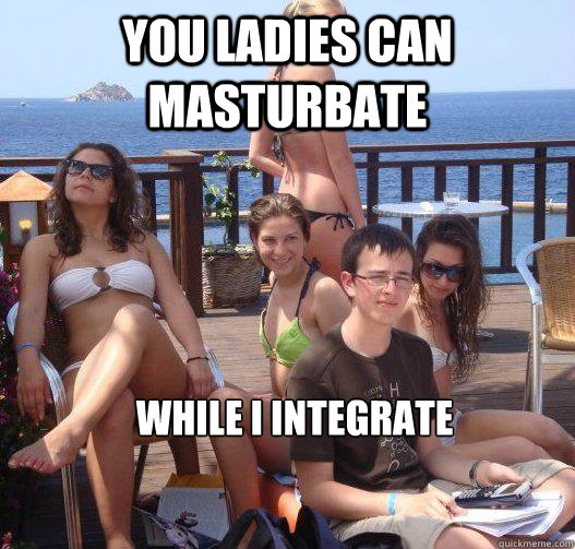 you ladies can masturbate  while I integrate  Priority Peter
