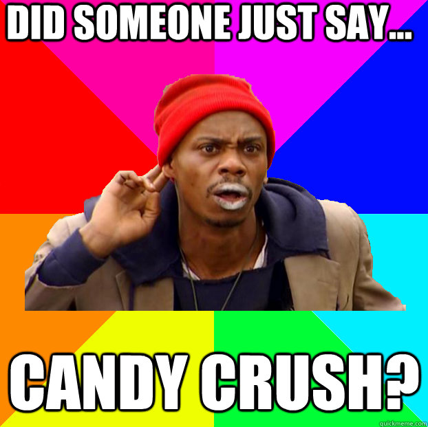 Did someone just say... Candy Crush?   