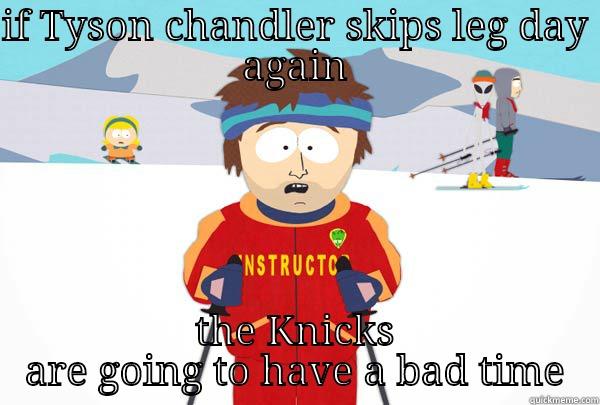 IF TYSON CHANDLER SKIPS LEG DAY AGAIN ﻿THE KNICKS ARE GOING TO HAVE A BAD TIME Super Cool Ski Instructor