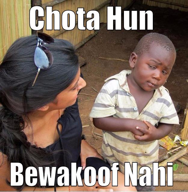 CHOTA HUN BEWAKOOF NAHI Skeptical Third World Kid
