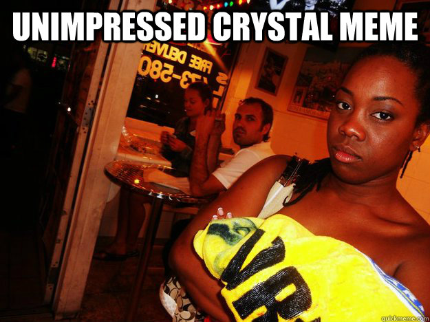 Unimpressed Crystal Meme    Unimpressed Crystal Meme