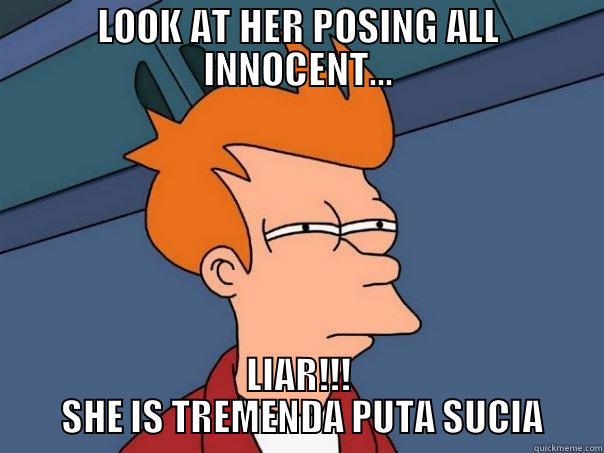 LOOK AT HER POSING ALL INNOCENT... LIAR!!!  SHE IS TREMENDA PUTA SUCIA Futurama Fry