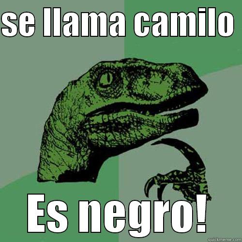 SE LLAMA CAMILO  ES NEGRO! Philosoraptor
