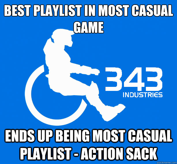 Best playlist in most casual game Ends up being most casual playlist - Action Sack  343 Logic