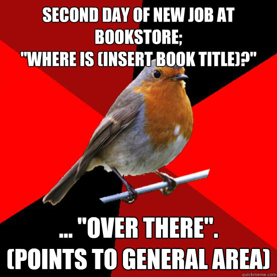 Second day of new job at bookstore;
