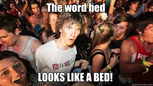 The word bed LOOKS LIKE A BED!  Sudden Clarity Clarence