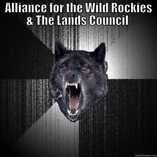  ALLIANCE FOR THE WILD ROCKIES & THE LANDS COUNCIL  Insanity Wolf