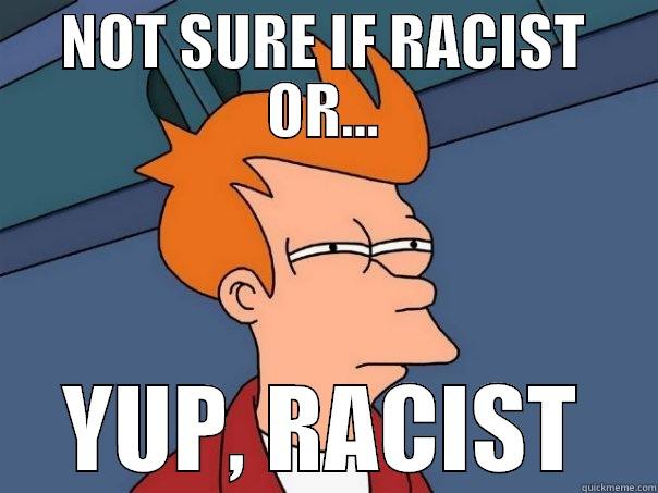 NOT SURE IF RACIST OR... YUP, RACIST Futurama Fry