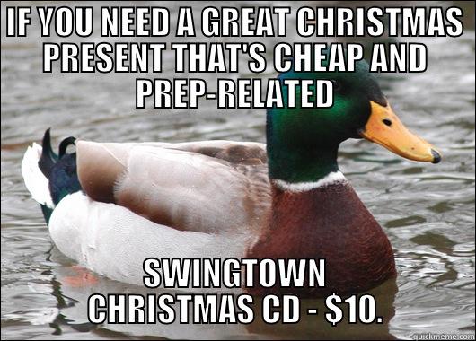 IF YOU NEED A GREAT CHRISTMAS PRESENT THAT'S CHEAP AND PREP-RELATED SWINGTOWN CHRISTMAS CD - $10. Actual Advice Mallard