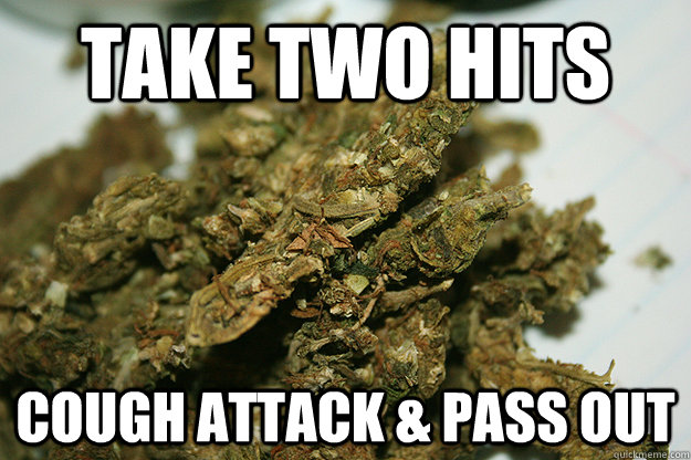 take two hits cough attack & pass out  